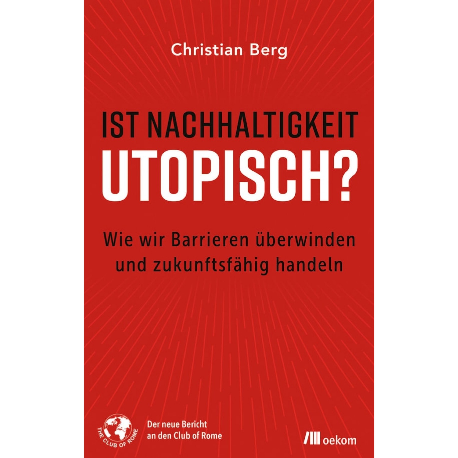 Ist Nachhaltigkeit utopisch? - Christian Berg | oekom Verlag
