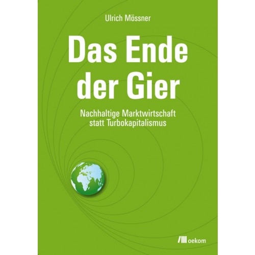Das Ende der Gier - Ulrich Mössner | oekom Verlag