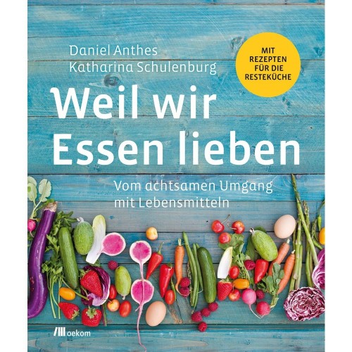 Weil wir Essen lieben - Teller statt Tonne | oekom Verlag