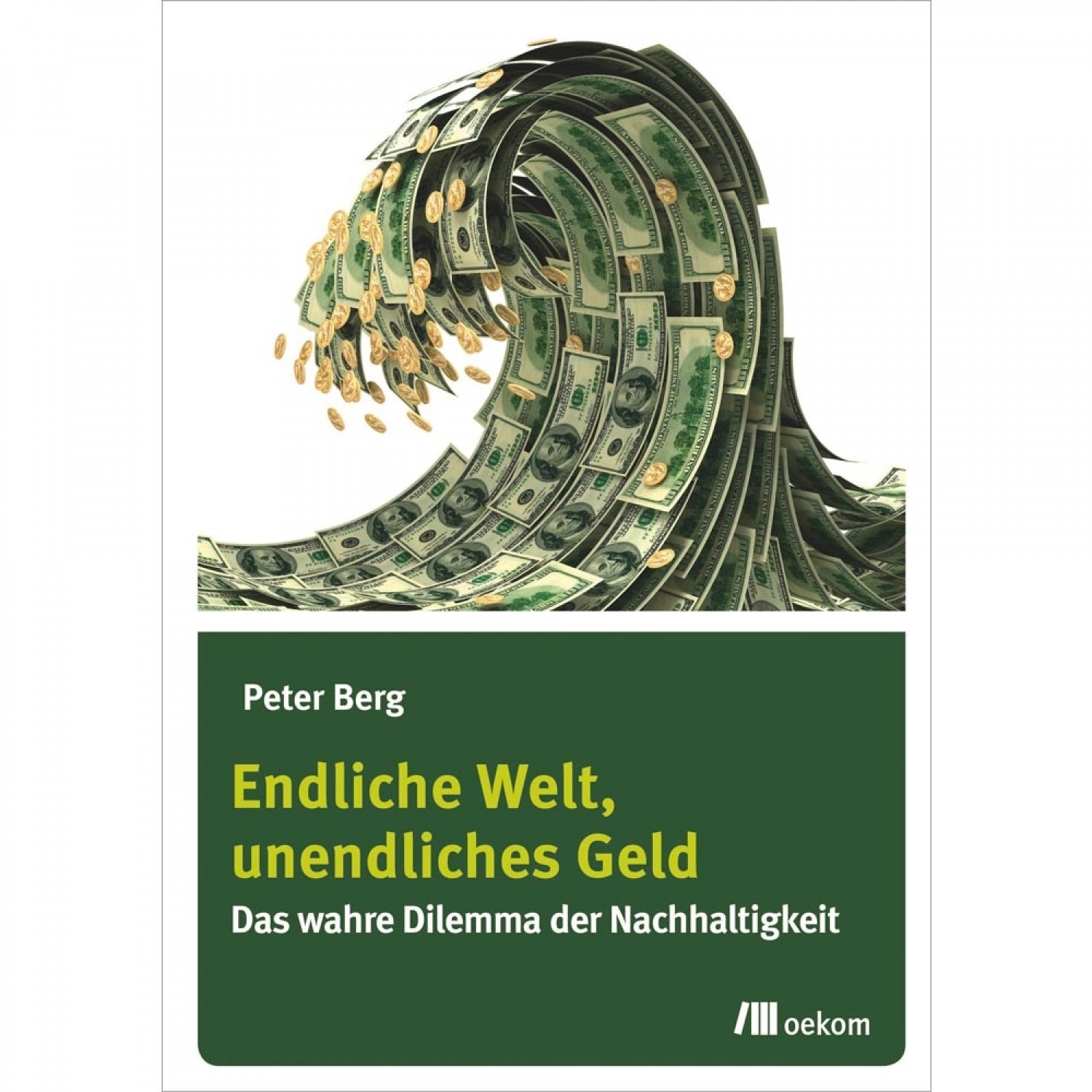 Endliche Welt, unendliches Geld - Peter Berg | oekom Verlag